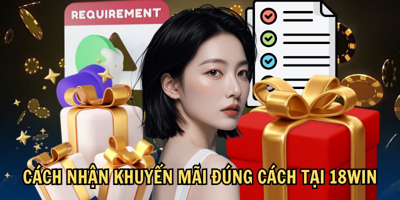 Cách nhận khuyến mãi đúng cách tại 18Win