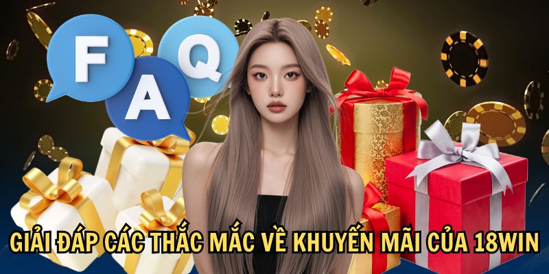 Giải đáp các thắc mắc về khuyến mãi của 18Win